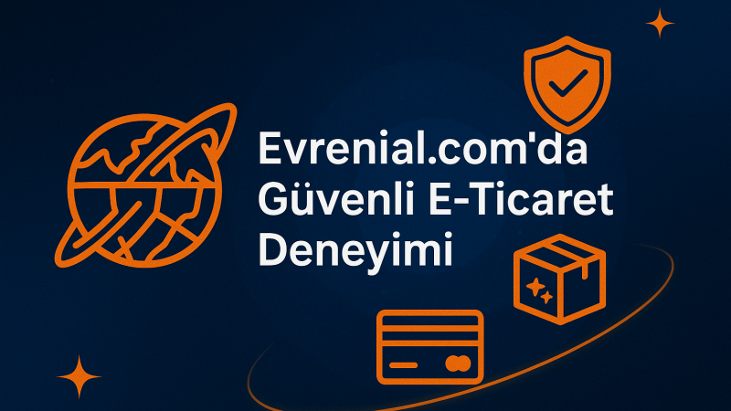 Evrenial.com’da Güvenli E-Ticaret Deneyimi