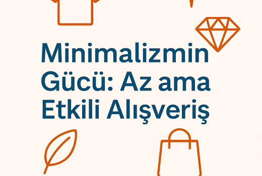 Minimalizmin Gücü: Az ama Etkili Alışveriş